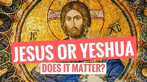 Jesus Or Yeshua Does It Matter What We Call Him Youtube