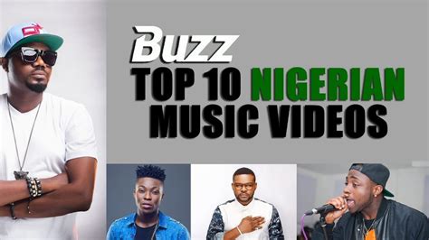Buzz Top 10 Fresh And Hot Nigerian Music Videos January 2017