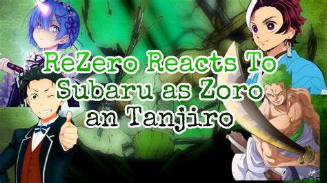 Rezero Reacts To Subaru As Zoro An Tanjiro 1 Youtube