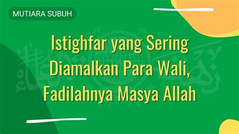 Mutiara Subuh Istighfar Yang Sering Diamalkan Para Wali Fadilahnya