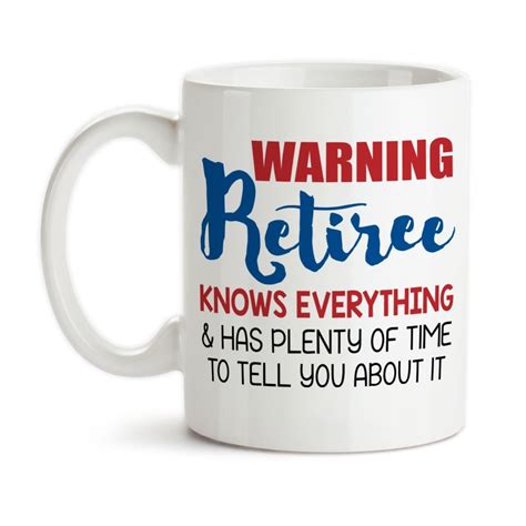 Coffee Mug Warning Retiree Knows Everything And Has Plenty Of Time To