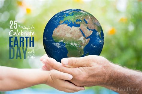 Celebrate Earth Day With Your Kids In Meaningful Ways One Time Through