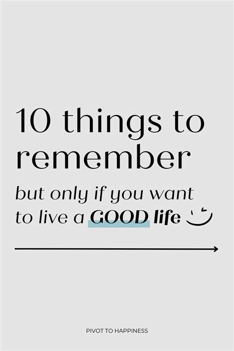 10 Things To Remember But Only If You Want To Live A Good Life Life