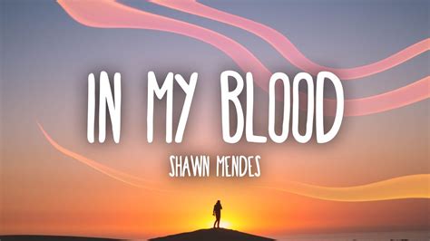 Help me, it's like the walls are caving in sometimes i feel like giving up but i just can't it isn't in my blood laying on the bathroom floor, feeling nothing i'm overwhelmed and insecure, give me som. Shawn Mendes - In My Blood (Lyrics) - YouTube