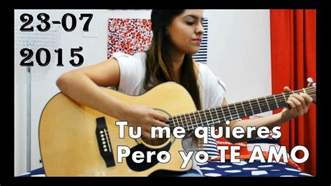 Tu Me Quieres Pero Yo Te Amo Cover Youtube