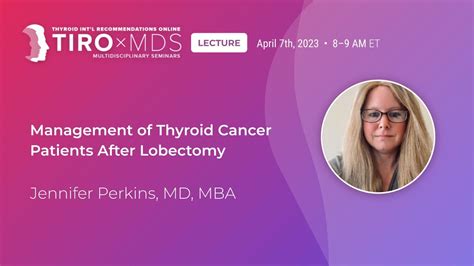 Management Of Thyroid Cancer Patients After Lobectomy With Dr Perkins