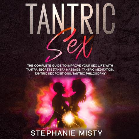 Tantric Sex The Complete Guide To Improve Your Sex Life With Tantra