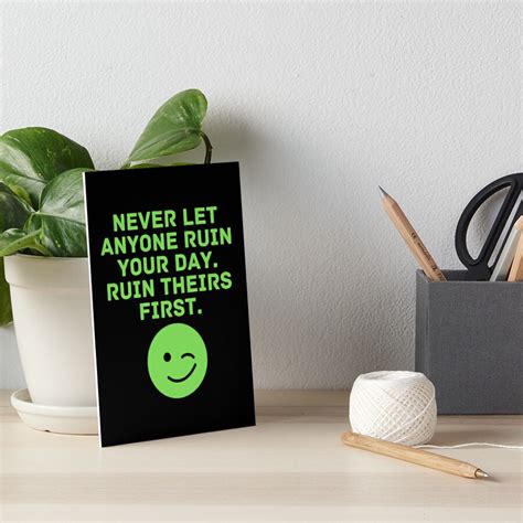 Never Let Anyone Ruin Your Day Ruin Theirs First Meme Funny Hilarious Art Board Print For