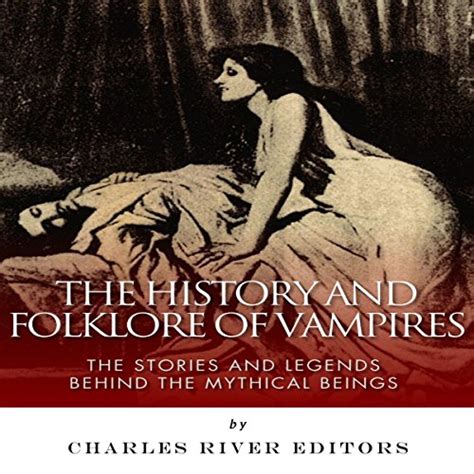 The History And Folklore Of Vampires By Charles River Editors