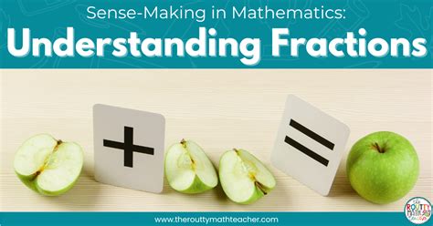 Sense Making In Mathematics Understanding Fractions The Routty Math