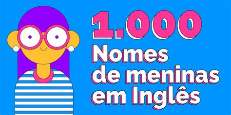 Os 1000 Nomes Femininos Em Inglês Mais Usados Em 2021 Guia De Idiomas