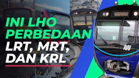 Mari Kenali Perbedaan Dari LRT MRT Dan KRL