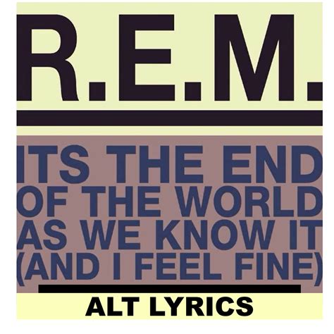 Alt Lyrics To The Rem Song Its The End Of The World As We Know It