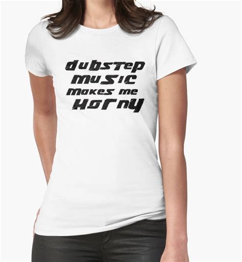 Dubstep Makes Me Horny Womens Fitted T Shirts By Dustyvinylstore
