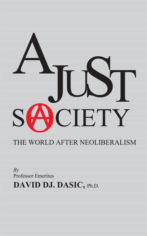 A Just Society The World After Neoliberalism By David Dj Dasic
