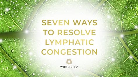 Seven Ways To Resolve Lymphatic Congestion