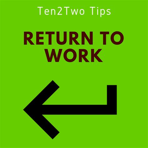 Employees should not return to work until the criteria to. 8 Tips on Returning to Work After A Career Break or ...