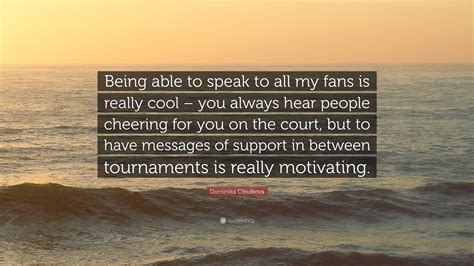 Dominika Cibulkova Quote Being Able To Speak To All My Fans Is Really