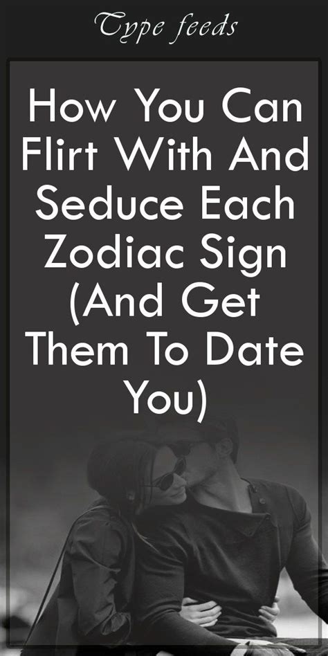 How You Can Flirt With And Seduce Each Zodiac Sign And Get Them To Date You Cusp Signs