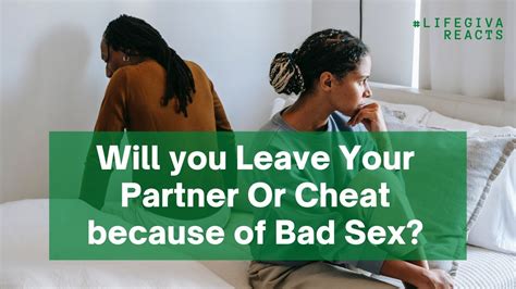 will you leave your partner or cheat because of bad sex youtube