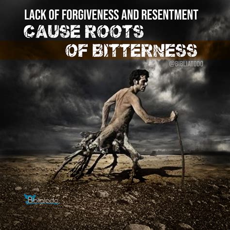Lack Of Forgiveness And Resentment Cause Roots Of Bitterness