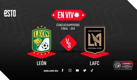 León vs LAFC Cuándo es y dónde ver EN VIVO la final de ida de