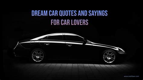60 Dream Car Quotes And Sayings For Car Lovers 2023