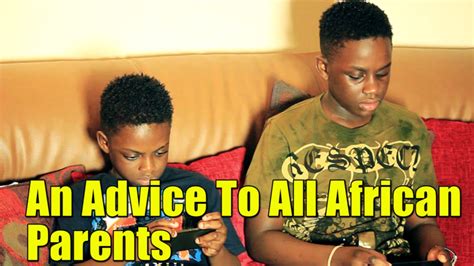 An Advice To All African Parents Youtube