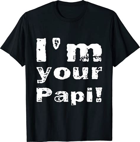 I M Your Papi T Shirt Teenamycs