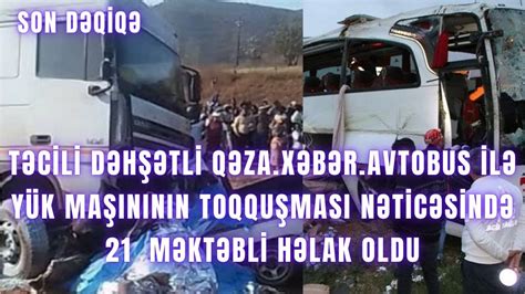 TƏCİLİ DƏHŞƏTLİ QƏZA Avtobus ilə yük maşınının toqquşması nəticəsində