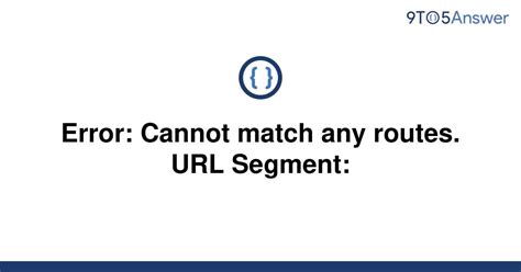 Solved Error Cannot Match Any Routes Segment To Answer
