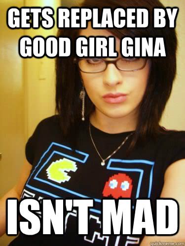 Gets Replaced By Good Girl Gina Isnt Mad Cool Chick Carol Quickmeme