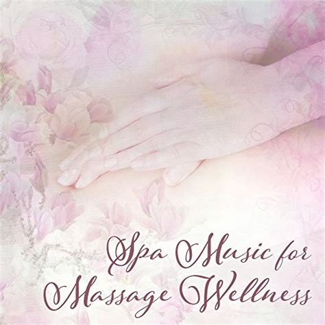 Spa Music For Massage Wellness Pure Mind Soft Nature Sounds Reduce Stress Massage Therapy