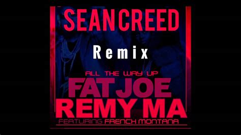 Fat Joe Remy Ma All The Way Up Sean Creed Remix Youtube