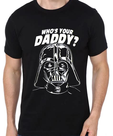 Star Wars Darth Vader T Shirt Whos Your Daddy Men And Women Fashion
