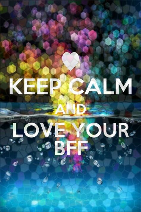 A Poster With The Words Keep Calm And Love Your Bff