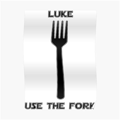 Luke Use The Fork Poster For Sale By Nwshanahan Redbubble