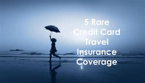 This page outlines the general coverage provided, and our full. 5 rare types of Credit Card Travel Insurance coverage ...