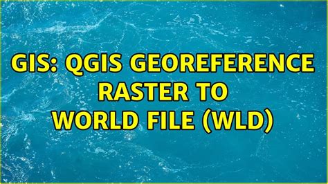 Gis Qgis Georeference Raster To World File Wld Youtube