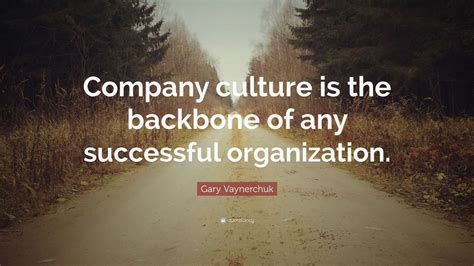 Gary Vaynerchuk Quote Company Culture Is The Backbone Of Any