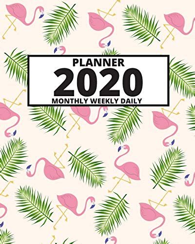 2020 Planner For Girls Or Flamingo Lovers 1 Year Daily Weekly And Monthly Organizer With