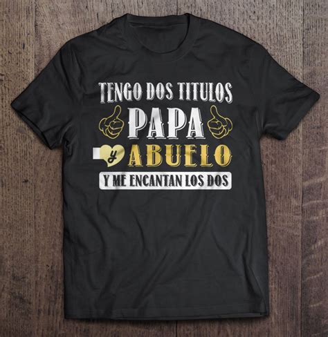 Mens Tengo Dos Titulos Papa Y Abuelo Camisa Para Dia Del Padre