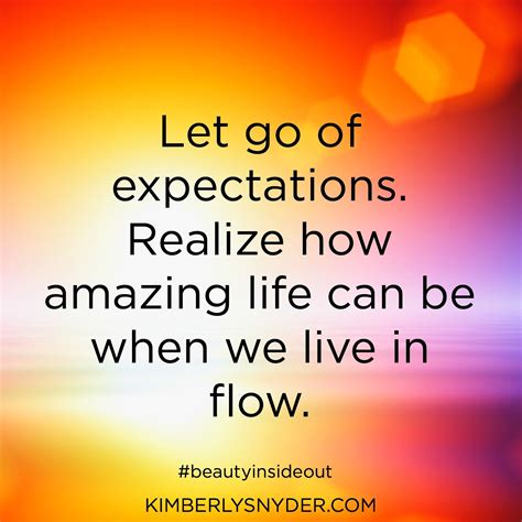 Let Go Of Expectations Realize How Amazing Life Can Be When We Live In
