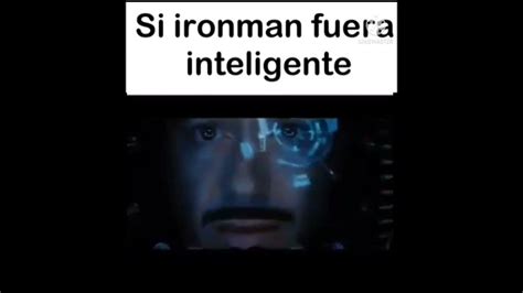 Si Ironman Fuera Inteligente Siseofendenesmejor Youtube