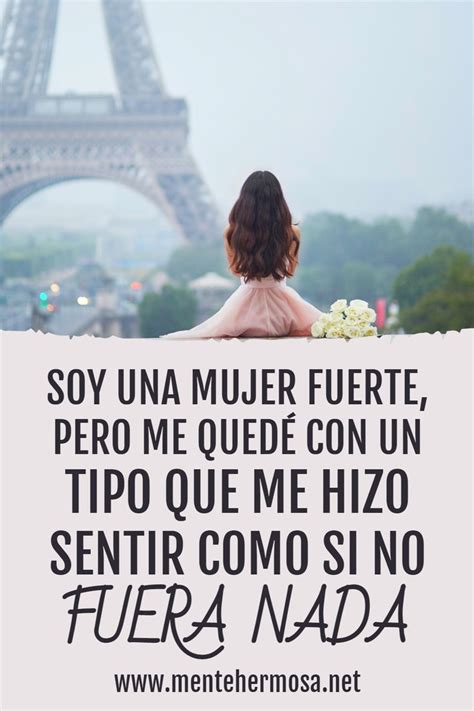 Soy Una Mujer Fuerte Pero Me QuedÉ Con Un Tipo Que Me Hizo Sentir Como