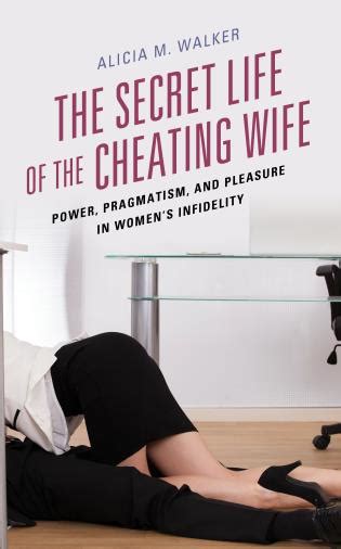 The Secret Life Of The Cheating Wife Power Pragmatism And Pleasure