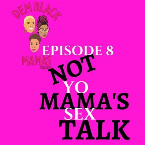 Stream Dbm Episode 8 Not Yo Mama S Sex Talk By Dem Black Mamas Listen Online For Free On