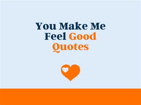 78 Best You Make Me Feel Good Quotes Theloveboy