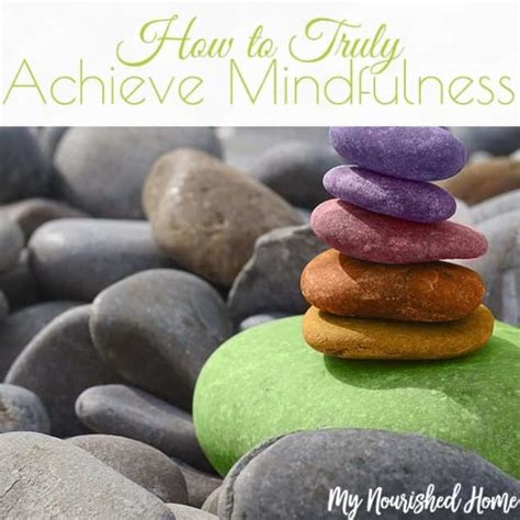 How To Truly Achieve Mindfulness My Nourished Home