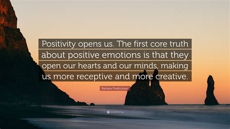 Barbara Fredrickson Quote Positivity Opens Us The First Core Truth